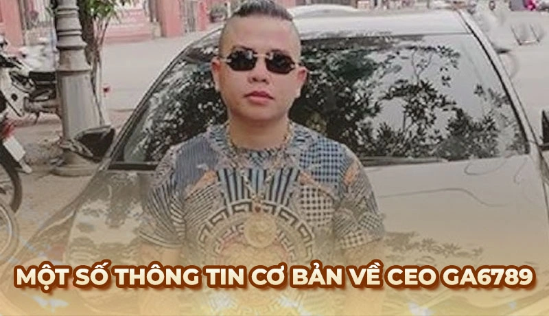 CEO Dương Minh Tuyền - Thông tin về nhà sáng lập Ga6789