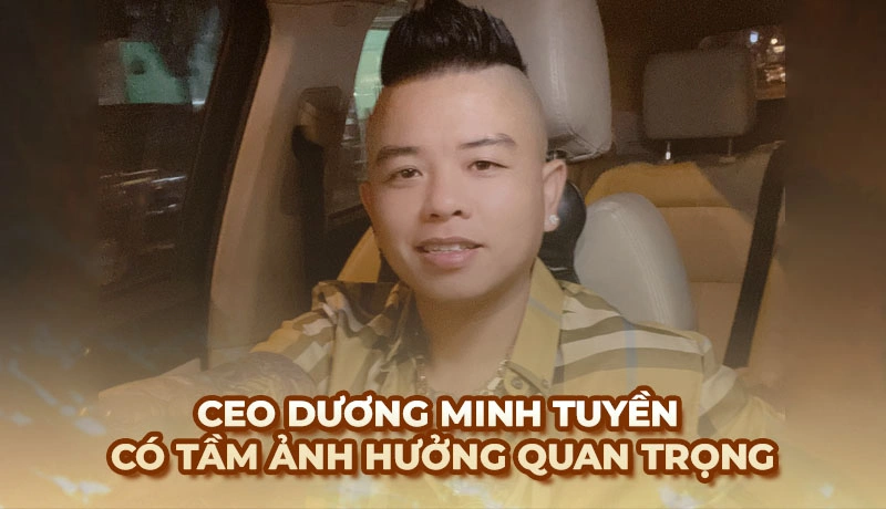 CEO Dương Minh Tuyền - Thông tin về nhà sáng lập Ga6789
