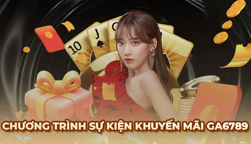 Khuyến mãi Ga6789 - Tổng hợp các chương trình siêu Hot 2026