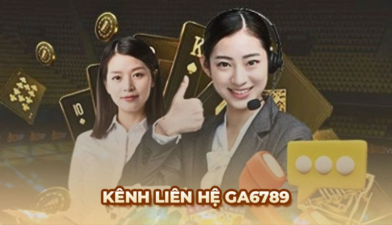 Liên hệ Ga6789 - 3 phương thức kết nối hỗ trợ người chơi