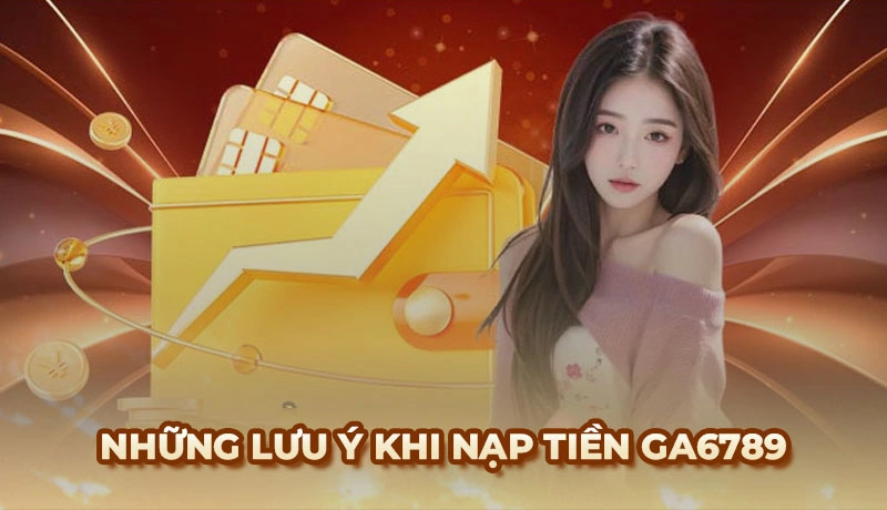 Hướng dẫn cách nạp tiền Ga6789 với nhiều phương thức dễ dàng