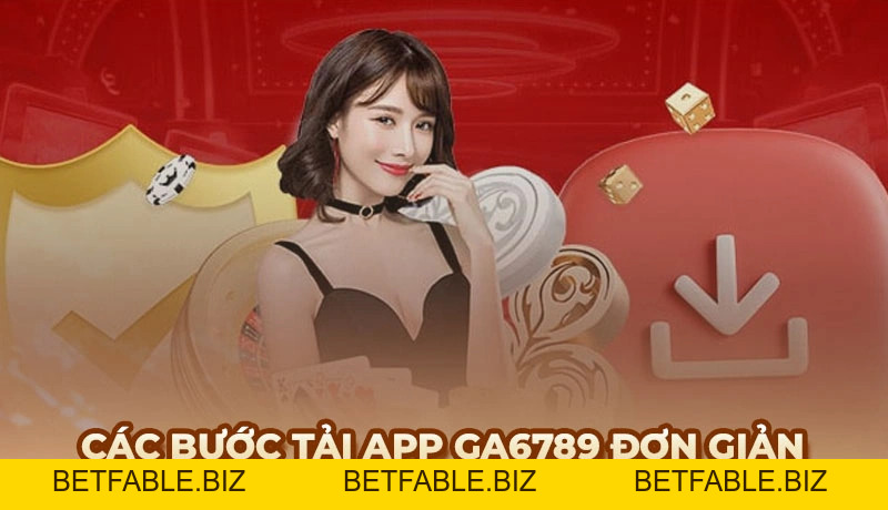 Hướng dẫn cách tải App Ga6789 nhanh chóng trên Andoird và IOS