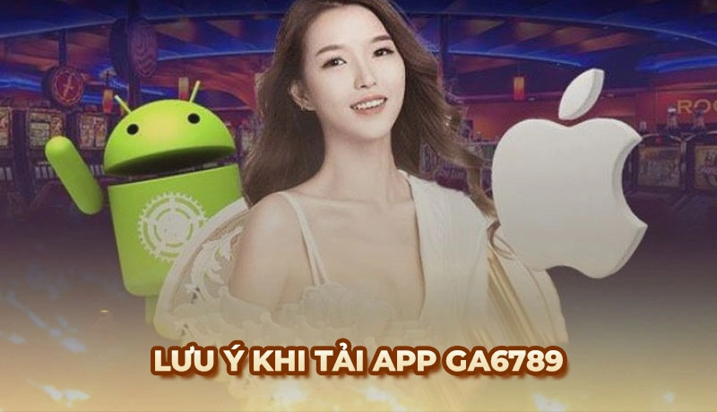 Hướng dẫn cách tải App Ga6789 nhanh chóng trên Andoird và IOS